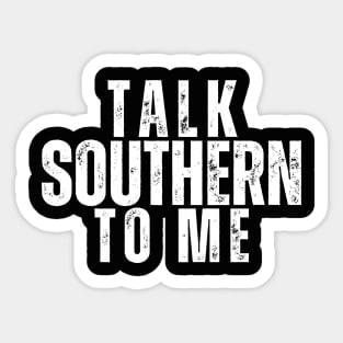 Talk Southern to Me | Funny Southern Sayings T-Shirt Sticker